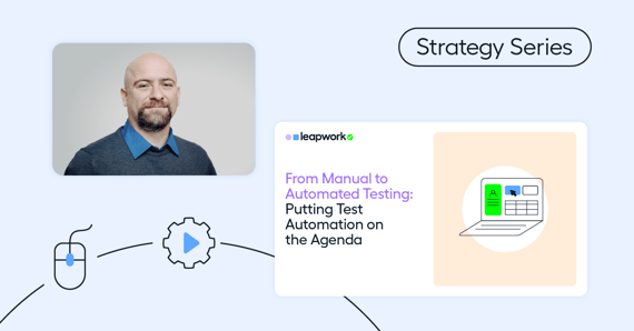 Strategy Series: From Manual to Automated Testing - Putting Test Automation on the Agenda